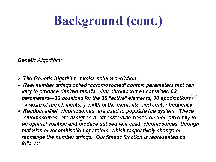 Background (cont. ) Genetic Algorithm: The Genetic Algorithm mimics natural evolution. Real number strings