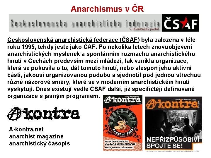 Anarchismus v ČR Československá anarchistická federace (ČSAF) byla založena v létě roku 1995, tehdy