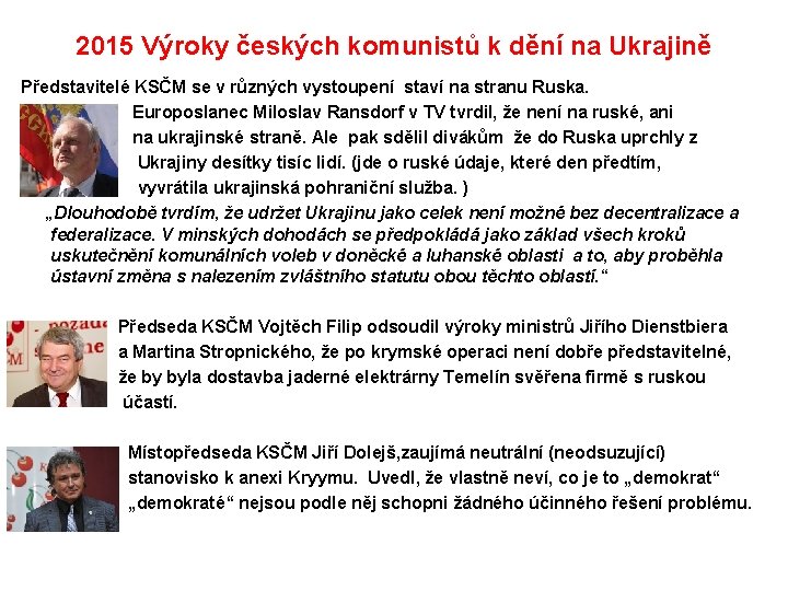 2015 Výroky českých komunistů k dění na Ukrajině Představitelé KSČM se v různých vystoupení