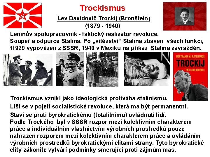 Trockismus Lev Davidovič Trockij (Bronštein) (1879 - 1940) Leninův spolupracovník - faktický realizátor revoluce.