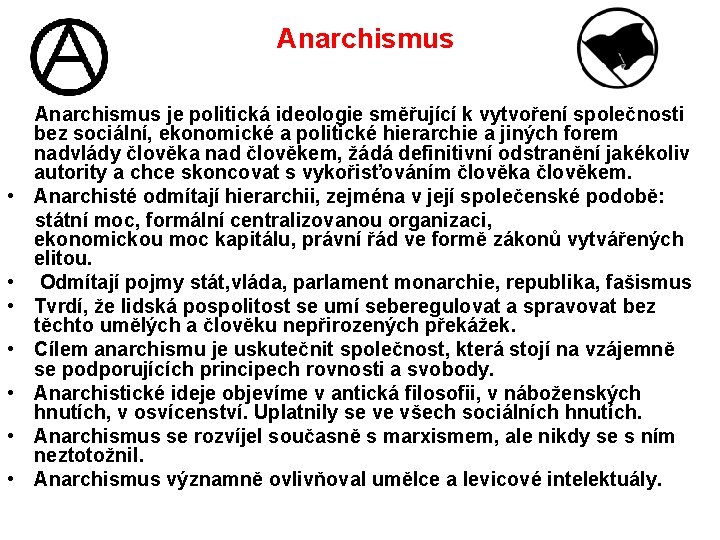 Anarchismus je politická ideologie směřující k vytvoření společnosti bez sociální, ekonomické a politické hierarchie