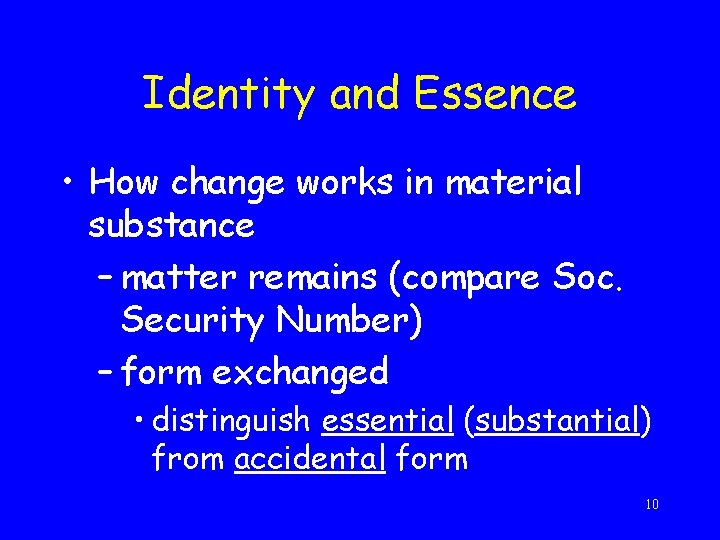 Identity and Essence • How change works in material substance – matter remains (compare