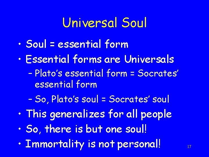 Universal Soul • Soul = essential form • Essential forms are Universals – Plato’s