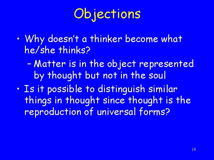 Objections • Why doesn’t a thinker become what he/she thinks? – Matter is in