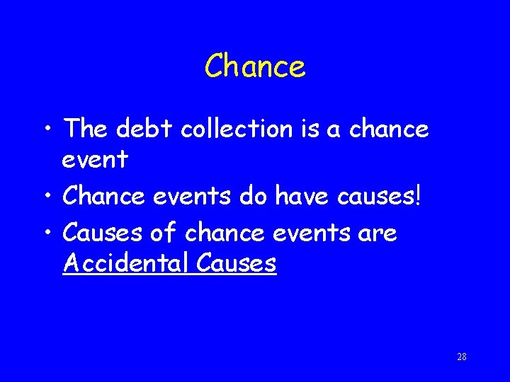 Chance • The debt collection is a chance event • Chance events do have