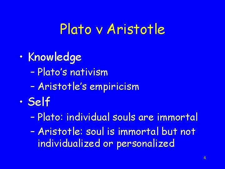 Plato v Aristotle • Knowledge – Plato’s nativism – Aristotle’s empiricism • Self –
