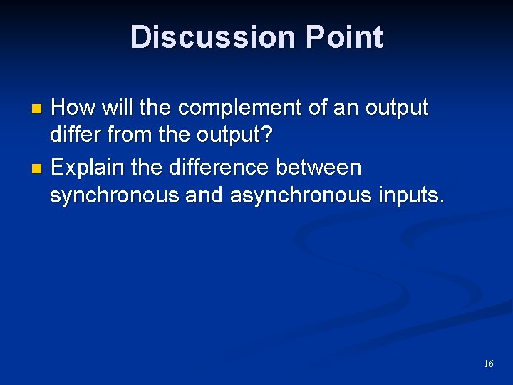 Discussion Point How will the complement of an output differ from the output? n Discussion Point How will the complement of an output differ from the output? n