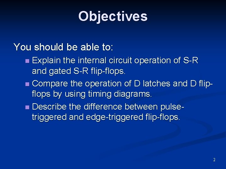 Objectives You should be able to: Explain the internal circuit operation of S-R and