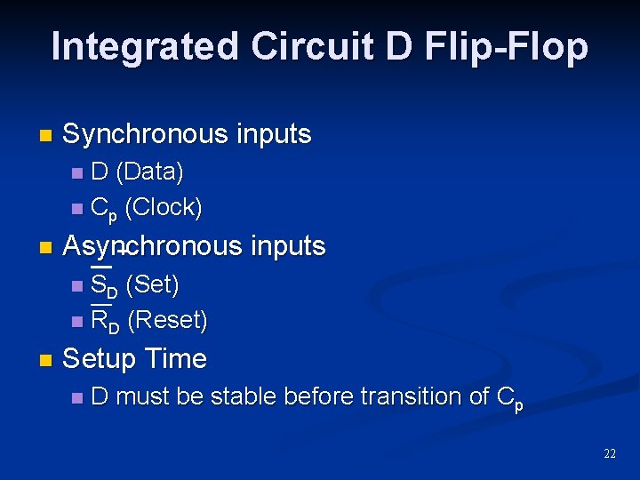 Integrated Circuit D Flip-Flop n Synchronous inputs D (Data) n Cp (Clock) n n