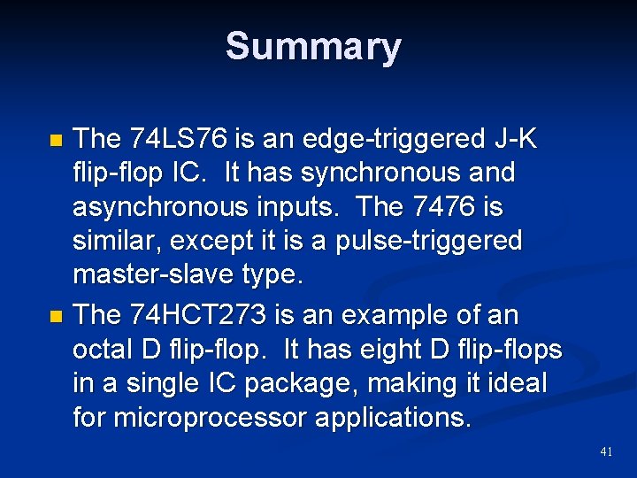 Summary The 74 LS 76 is an edge-triggered J-K flip-flop IC. It has synchronous