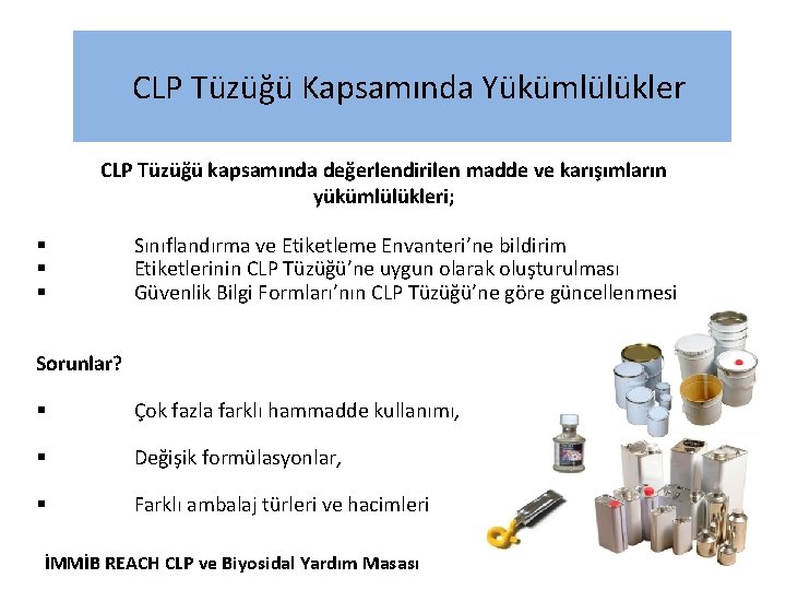 CLP Tüzüğü Kapsamında Yükümlülükler CLP Tüzüğü kapsamında değerlendirilen madde ve karışımların yükümlülükleri; § §