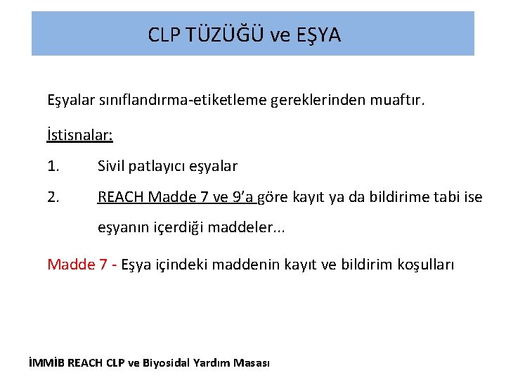 CLP TÜZÜĞÜ ve EŞYA Eşyalar sınıflandırma-etiketleme gereklerinden muaftır. İstisnalar: 1. Sivil patlayıcı eşyalar 2.