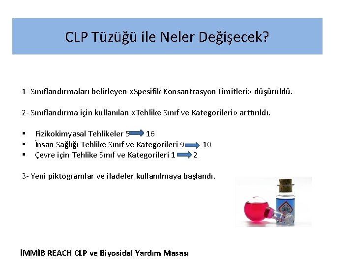 CLP Tüzüğü ile Neler Değişecek? 1 - Sınıflandırmaları belirleyen «Spesifik Konsantrasyon Limitleri» düşürüldü. 2