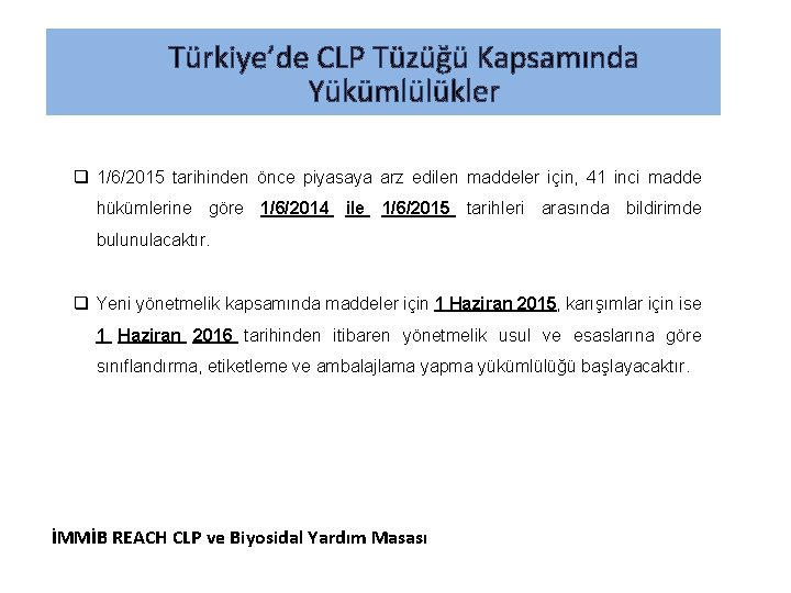 Türkiye’de CLP Tüzüğü Kapsamında Yükümlülükler q 1/6/2015 tarihinden önce piyasaya arz edilen maddeler için,