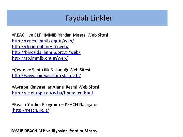 Faydalı Linkler §REACH ve CLP İMMİB Yardım Masası Web Sitesi http: //reach. immib. org.