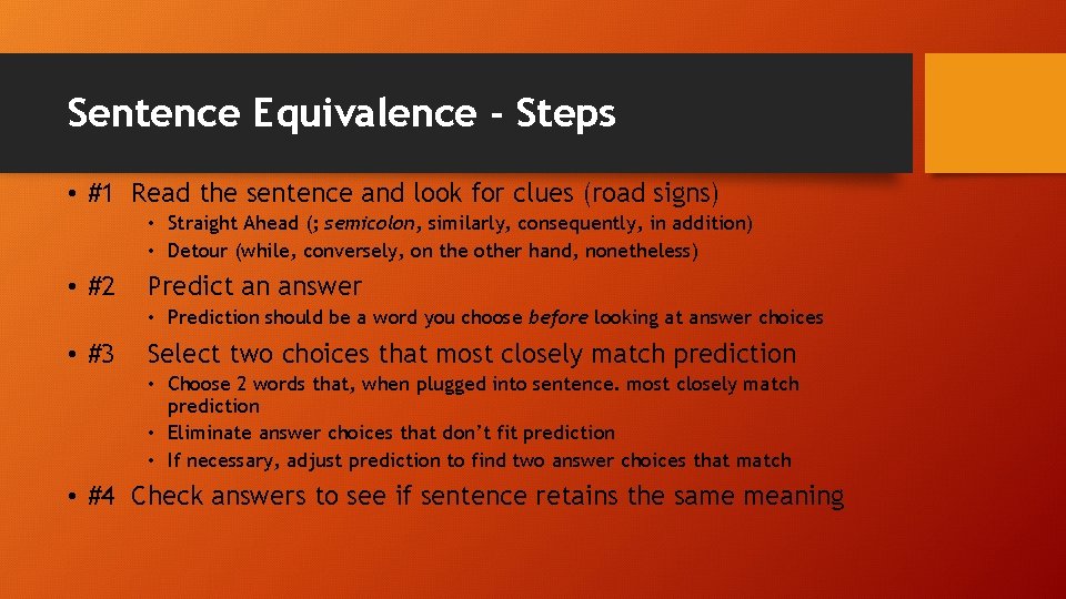 Sentence Equivalence - Steps • #1 Read the sentence and look for clues (road