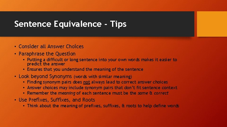 Sentence Equivalence - Tips • Consider all Answer Choices • Paraphrase the Question •