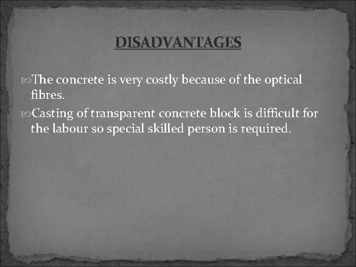 DISADVANTAGES The concrete is very costly because of the optical fibres. Casting of transparent
