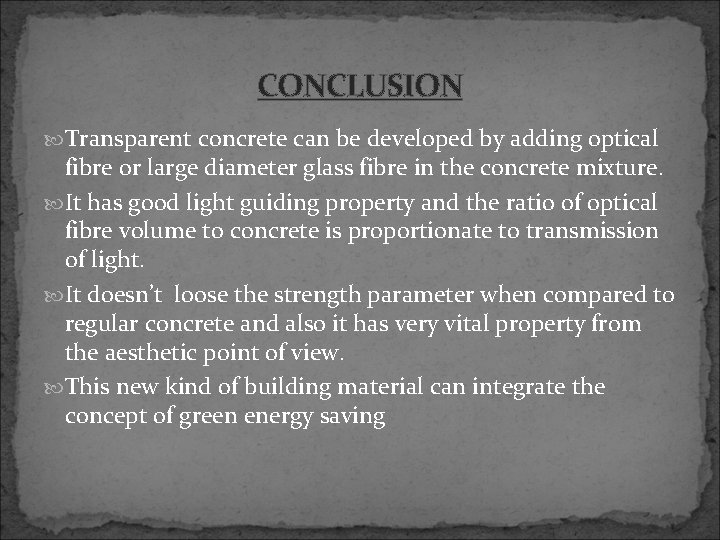 CONCLUSION Transparent concrete can be developed by adding optical fibre or large diameter glass