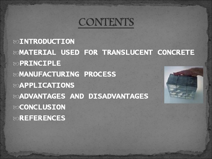 CONTENTS INTRODUCTION MATERIAL USED FOR TRANSLUCENT CONCRETE PRINCIPLE MANUFACTURING PROCESS APPLICATIONS ADVANTAGES AND DISADVANTAGES