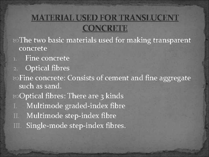 MATERIAL USED FOR TRANSLUCENT CONCRETE The two basic materials used for making transparent concrete