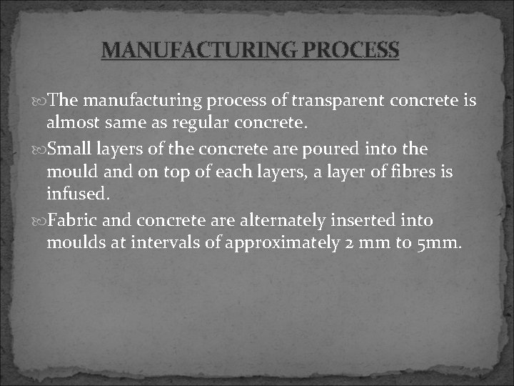 MANUFACTURING PROCESS The manufacturing process of transparent concrete is almost same as regular concrete.