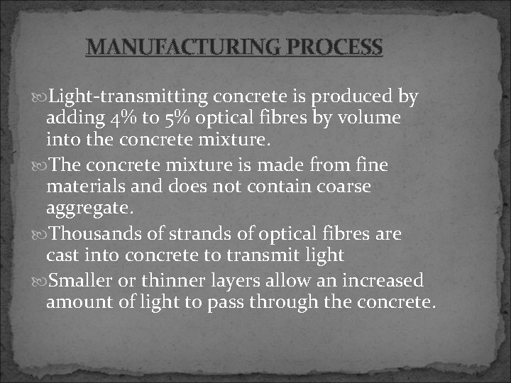 MANUFACTURING PROCESS Light-transmitting concrete is produced by adding 4% to 5% optical fibres by