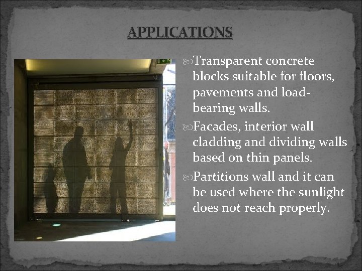 APPLICATIONS Transparent concrete blocks suitable for floors, pavements and loadbearing walls. Facades, interior wall