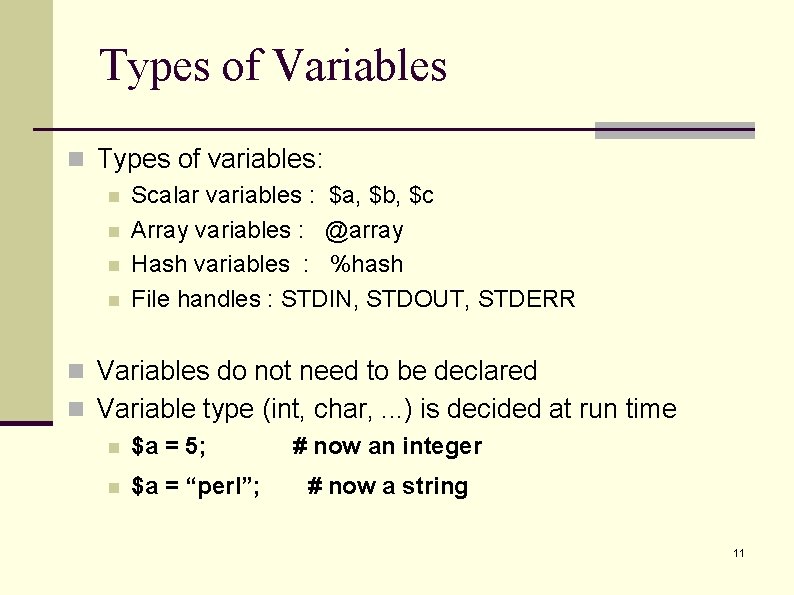 Types of Variables n Types of variables: n Scalar variables : $a, $b, $c
