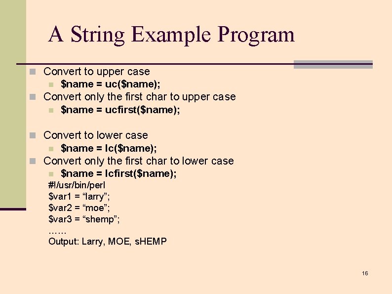 A String Example Program n Convert to upper case n $name = uc($name); n A String Example Program n Convert to upper case n $name = uc($name); n