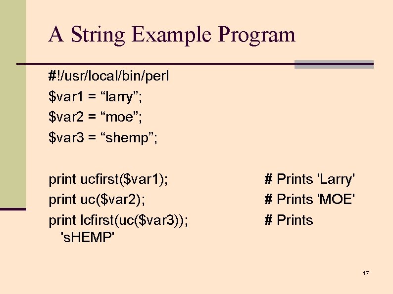 A String Example Program #!/usr/local/bin/perl $var 1 = “larry”; $var 2 = “moe”; $var