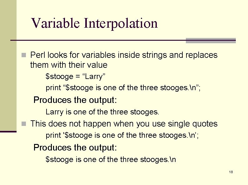 Variable Interpolation n Perl looks for variables inside strings and replaces them with their