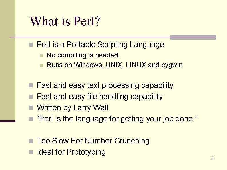 What is Perl? n Perl is a Portable Scripting Language n No compiling is What is Perl? n Perl is a Portable Scripting Language n No compiling is