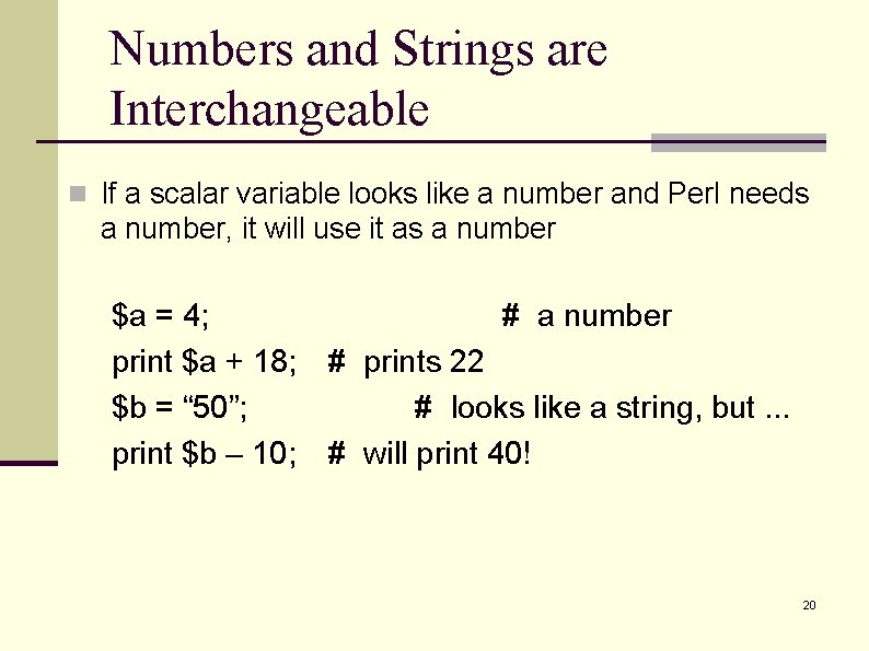 Numbers and Strings are Interchangeable n If a scalar variable looks like a number