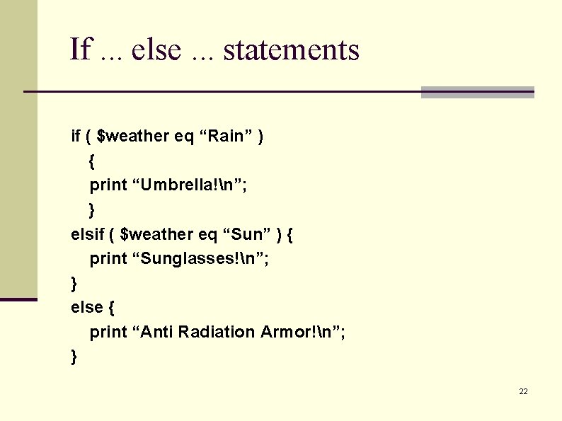 If. . . else. . . statements if ( $weather eq “Rain” ) {