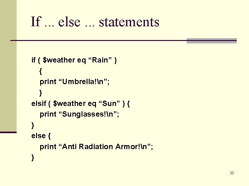 If. . . else. . . statements if ( $weather eq “Rain” ) { If. . . else. . . statements if ( $weather eq “Rain” ) {