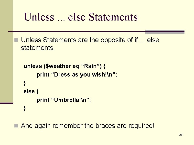 Unless. . . else Statements n Unless Statements are the opposite of if. .