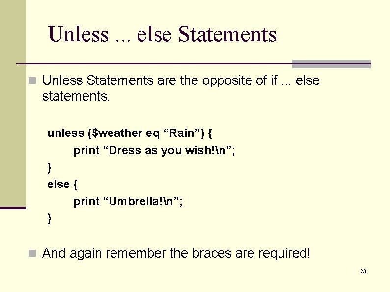 Unless. . . else Statements n Unless Statements are the opposite of if. . Unless. . . else Statements n Unless Statements are the opposite of if. .
