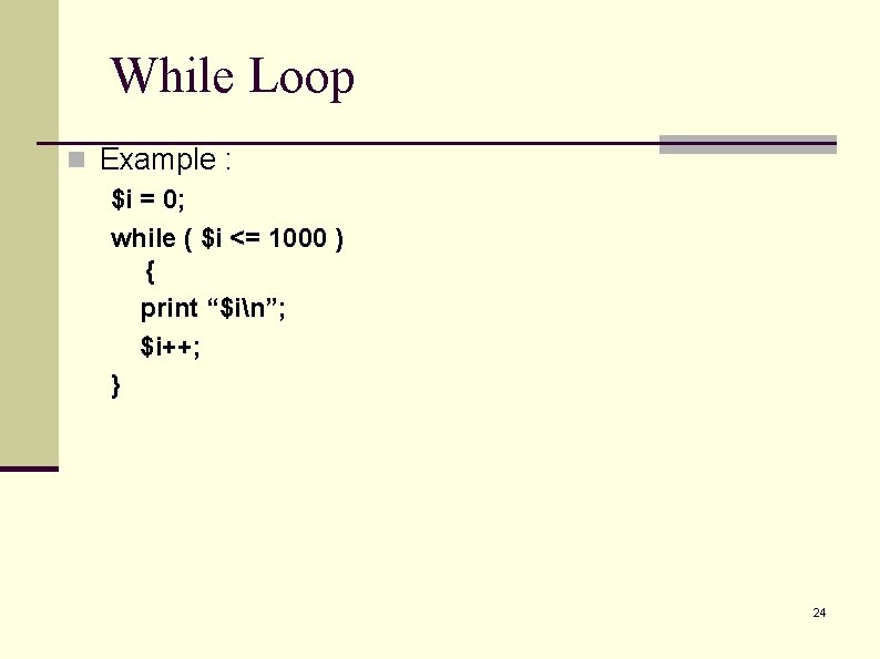 While Loop n Example : $i = 0; while ( $i <= 1000 ) While Loop n Example : $i = 0; while ( $i <= 1000 )