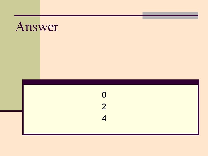 Answer 0 2 4 Answer 0 2 4
