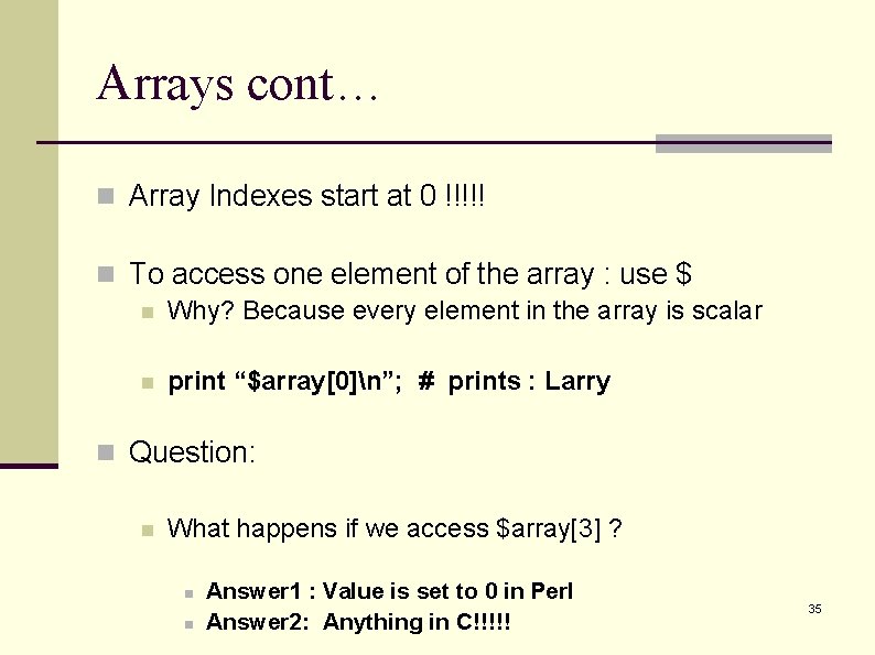 Arrays cont… n Array Indexes start at 0 !!!!! n To access one element Arrays cont… n Array Indexes start at 0 !!!!! n To access one element