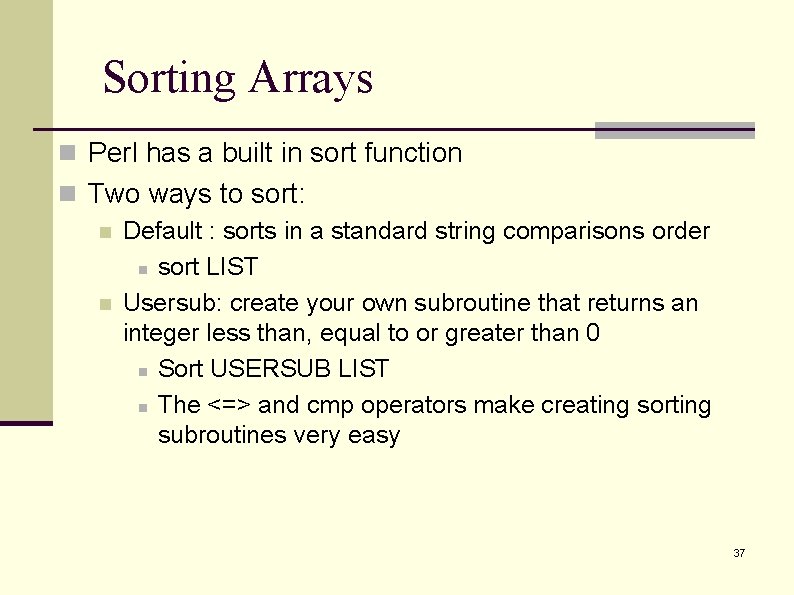 Sorting Arrays n Perl has a built in sort function n Two ways to Sorting Arrays n Perl has a built in sort function n Two ways to