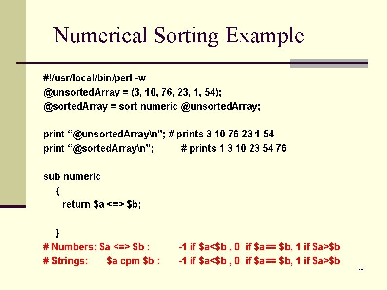 Numerical Sorting Example #!/usr/local/bin/perl -w @unsorted. Array = (3, 10, 76, 23, 1, 54);