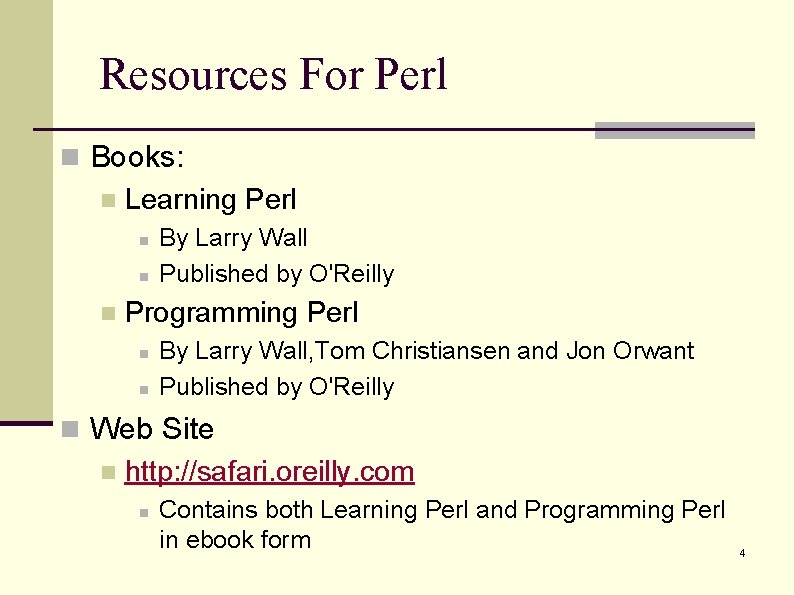 Resources For Perl n Books: n Learning Perl n n n By Larry Wall Resources For Perl n Books: n Learning Perl n n n By Larry Wall