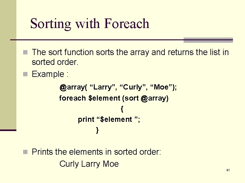 Sorting with Foreach n The sort function sorts the array and returns the list