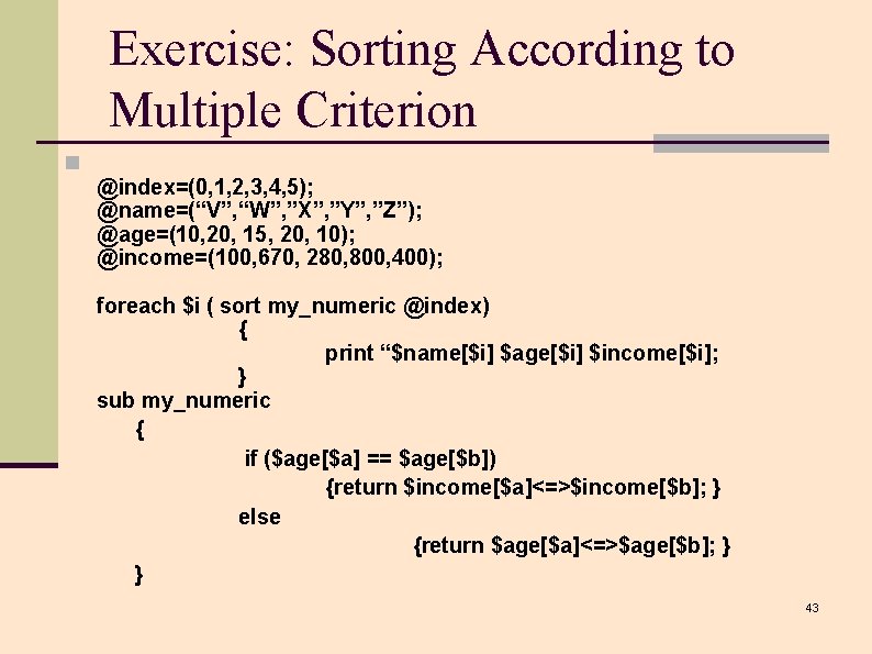 Exercise: Sorting According to Multiple Criterion n @index=(0, 1, 2, 3, 4, 5); @name=(“V”,