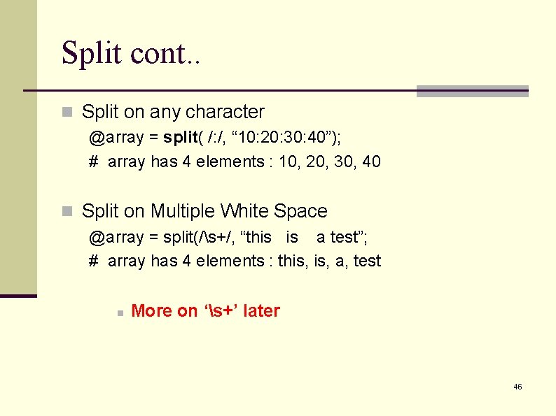 Split cont. . n Split on any character @array = split( /: /, “