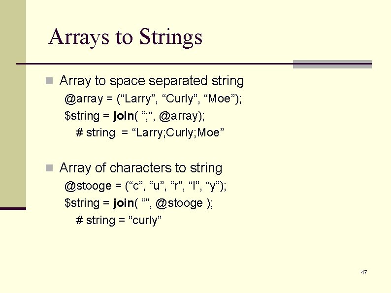 Arrays to Strings n Array to space separated string @array = (“Larry”, “Curly”, “Moe”);