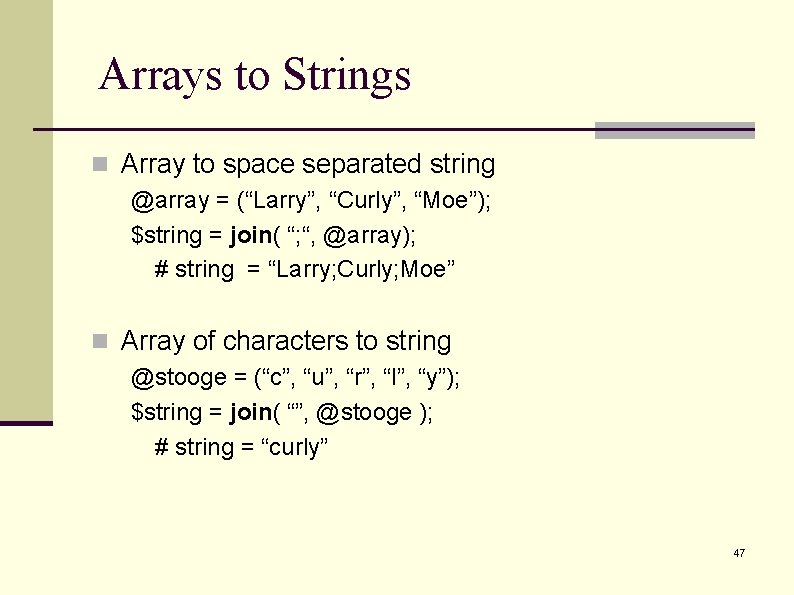 Arrays to Strings n Array to space separated string @array = (“Larry”, “Curly”, “Moe”); Arrays to Strings n Array to space separated string @array = (“Larry”, “Curly”, “Moe”);