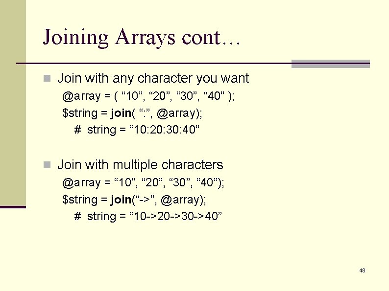 Joining Arrays cont… n Join with any character you want @array = ( “